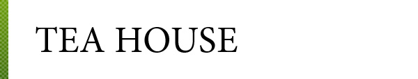 TEA HOUSE